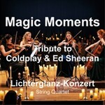 Magic Moments - Tribute to Coldplay & Ed Sheeran - String Quartet im Lichterglanz